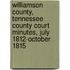 Williamson County, Tennessee County Court Minutes, July 1812-October 1815