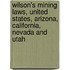Wilson's Mining Laws, United States, Arizona, California, Nevada And Utah