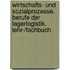 Wirtschafts- und Sozialprozesse. Berufe der Lagerlogistik. Lehr-/Fachbuch