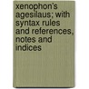 Xenophon's Agesilaus; With Syntax Rules And References, Notes And Indices door Onbekend