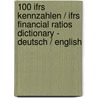 100 Ifrs Kennzahlen / Ifrs Financial Ratios Dictionary - Deutsch / English door Ulrich Wiehle