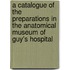 A Catalogue Of The Preparations In The Anatomical Museum Of Guy's Hospital