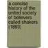 A Concise History of the United Society of Believers Called Shakers (1893)