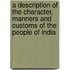 A Description Of The Character, Manners And Customs Of The People Of India