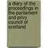 A Diary Of The Proceedings In The Parilament And Privy Council Of Scotland