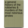 A General History of the Robberies & Murders of the Most Notorious Pirates door Captain Charles Johnson