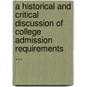 A Historical And Critical Discussion Of College Admission Requirements ... by Edwin Cornelius Broome