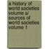 A History of World Societies Volume A/ Sources of World Societies Volume 1