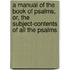 A Manual Of The Book Of Psalms, Or, The Subject-Contents Of All The Psalms