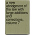 A New Abridgment Of The Law With Large Additions And Corrections, Volume 7