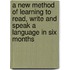 A New Method of Learning to Read, Write and Speak a Language in Six Months