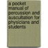 A Pocket Manual Of Percussion And Auscultation For Physicians And Students