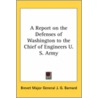 A Report On The Defenses Of Washington To The Chief Of Engineers U.S. Army door Brevet Major General J.G. Barnard