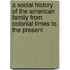 A Social History Of The American Family From Colonial Times To The Present