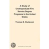 A Study Of Undergraduate Fire Service Degree Programs In The United States door Thomas B. Sturtevant