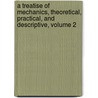 A Treatise Of Mechanics, Theoretical, Practical, And Descriptive, Volume 2 door Olinthus Gregory