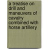 A Treatise on Drill and Maneuvers of Cavalry Combined with Horse Artillery door Michael W. Smith