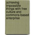 Achieving Impossible Things With Free Culture And Commons-Based Enterprise