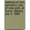 Address Of Hon. Samuel S. Cox, Of New York, At Huron, Dakota, July 4, 1889 door Samuel Sullivan Cox