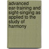Advanced Ear-Training And Sight-Singing As Applied To The Study Of Harmony by George Anson Wedge
