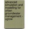 Advanced Simulation And Modelling For Urban Groundwater Management - Ugrow door Onbekend