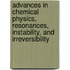 Advances in Chemical Physics, Resonances, Instability, and Irreversibility