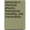 Advances in Chemical Physics, Resonances, Instability, and Irreversibility door Ilya Prigogine