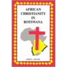 African Christianity in Botswana. the Case of African Independent Churches door James N. Amanze