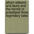 Albert Edward And Laura And The Hermit Of Priestland Three Legendary Tales