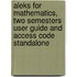 Aleks For Mathematics, Two Semesters User Guide And Access Code Standalone