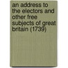 An Address to the Electors and Other Free Subjects of Great Britain (1739) door Benjamin Robins