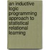 An Inductive Logic Programming Approach To Statistical Relational Learning