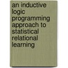 An Inductive Logic Programming Approach To Statistical Relational Learning door K. Kersting