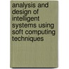 Analysis And Design Of Intelligent Systems Using Soft Computing Techniques door Onbekend