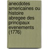 Anecdotes Americaines Ou Histoire Abregee Des Principaux Evenements (1776) door Antoine Hornot