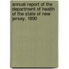 Annual Report Of The Department Of Health Of The State Of New Jersey. 1890 door Health New Jersey. Sta