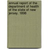 Annual Report Of The Department Of Health Of The State Of New Jersey. 1898 door Health New Jersey. Sta