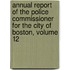 Annual Report Of The Police Commissioner For The City Of Boston, Volume 12