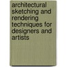 Architectural Sketching And Rendering Techniques For Designers And Artists by Stephen Kliment