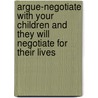 Argue-Negotiate With Your Children And They Will Negotiate For Their Lives door Garrett Evans