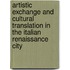 Artistic Exchange and Cultural Translation in the Italian Renaissance City