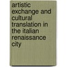Artistic Exchange and Cultural Translation in the Italian Renaissance City door Stephen J. Campbell