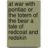 At War With Pontiac Or The Totem Of The Bear A Tale Of Redcoat And Redskin door Kirk Munroe
