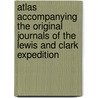 Atlas Accompanying the Original Journals of the Lewis and Clark Expedition door Reuben Gold Thwaites