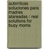 Autenticas soluciones para madres atareadas / Real Solutions for Busy Moms