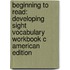 Beginning To Read: Developing Sight Vocabulary Workbook C American Edition