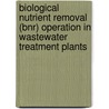 Biological Nutrient Removal (bnr) Operation In Wastewater Treatment Plants door Water Environment Federation