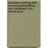 Brazilians Working with Americans/Brasileiros Que Trabalham Com Americanos by Orlando R. Kelm