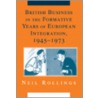 British Business In The Formative Years Of European Integration, 1945-1973 by Rollings