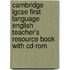 Cambridge Igcse First Language English Teacher's Resource Book With Cd-Rom